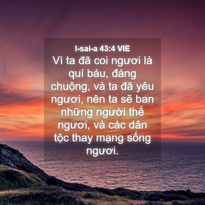 Picture 04 - I-sai-a 43:4 VIE - Vì ta đã coi ngươi là quí báu, đáng - Bible Verse Picture