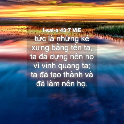 Picture 04 - I-sai-a 43:7 VIE - tức là những kẻ xưng bằng tên ta, ta - Bible Verse Picture