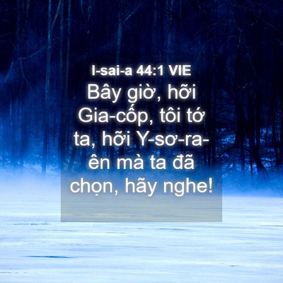 Picture 04 - I-sai-a 44:1 VIE - Bây giờ, hỡi Gia-cốp, tôi tớ ta, hỡi - Bible Verse Picture