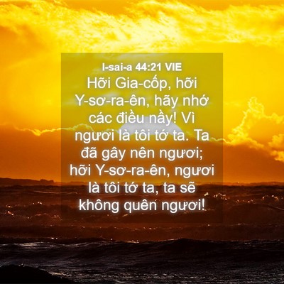 Picture 04 - I-sai-a 44:21 VIE - Hỡi Gia-cốp, hỡi Y-sơ-ra-ên, hãy nhớ - Bible Verse Picture