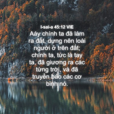 Picture 04 - I-sai-a 45:12 VIE - Aáy chính ta đã làm ra đất, dựng nên - Bible Verse Picture