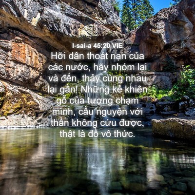 Picture 04 - I-sai-a 45:20 VIE - Hỡi dân thoát nạn của các nước, hãy - Bible Verse Picture