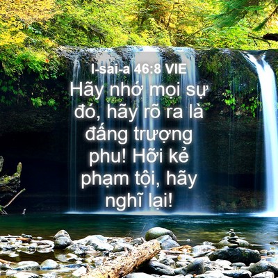 Picture 04 - I-sai-a 46:8 VIE - Hãy nhớ mọi sự đó, hãy rõ ra là - Bible Verse Picture