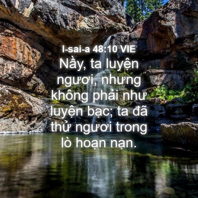 Picture 04 - I-sai-a 48:10 VIE - Nầy, ta luyện ngươi, nhưng không phải - Bible Verse Picture