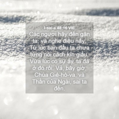 Picture 04 - I-sai-a 48:16 VIE - Các ngươi hãy đến gần ta, và nghe - Bible Verse Picture