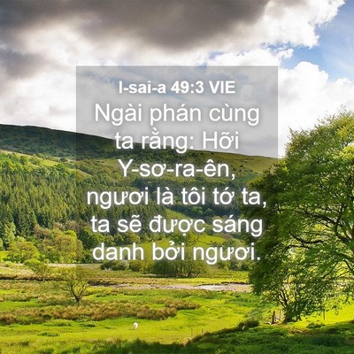 Picture 04 - I-sai-a 49:3 VIE - Ngài phán cùng ta rằng: Hỡi Y-sơ-ra-ên, - Bible Verse Picture