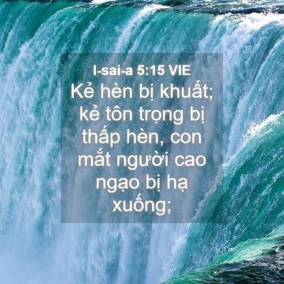 Picture 04 - I-sai-a 5:15 VIE - Kẻ hèn bị khuất; kẻ tôn trọng bị - Bible Verse Picture