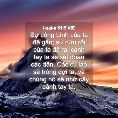 Picture 04 - I-sai-a 51:5 VIE - Sự công bình của ta đã gần; sự cứu - Bible Verse Picture