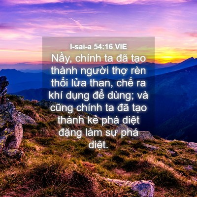 Picture 04 - I-sai-a 54:16 VIE - Nầy, chính ta đã tạo thành người thợ - Bible Verse Picture