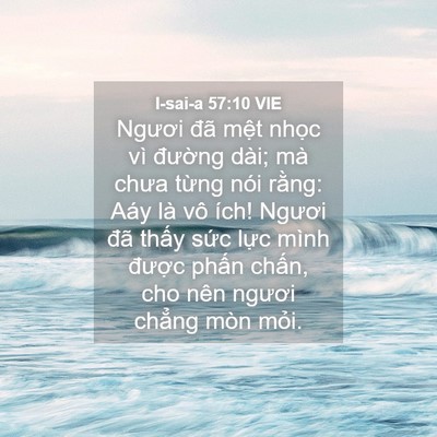 Picture 04 - I-sai-a 57:10 VIE - Ngươi đã mệt nhọc vì đường dài; mà - Bible Verse Picture
