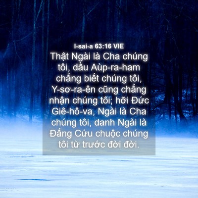 Picture 04 - I-sai-a 63:16 VIE - Thật Ngài là Cha chúng tôi, dầu - Bible Verse Picture