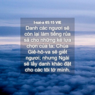 Picture 04 - I-sai-a 65:15 VIE - Danh các ngươi sẽ còn lại làm tiếng - Bible Verse Picture