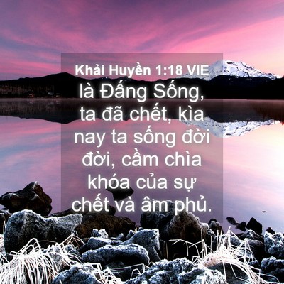 Picture 04 - Khải Huyền 1:18 VIE - là Đấng Sống, ta đã chết, kìa nay ta - Bible Verse Picture