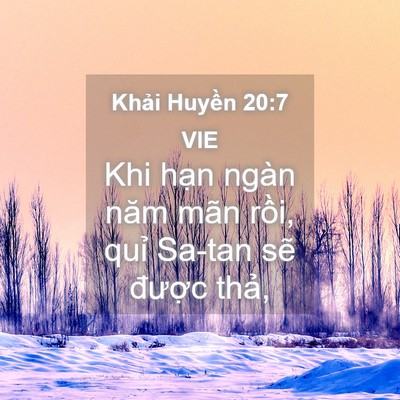 Picture 04 - Khải Huyền 20:7 VIE - Khi hạn ngàn năm mãn rồi, quỉ Sa-tan - Bible Verse Picture