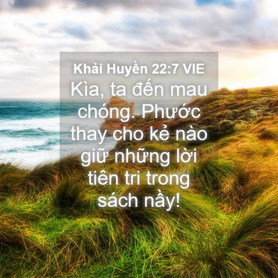 Picture 04 - Khải Huyền 22:7 VIE - Kìa, ta đến mau chóng. Phước thay cho - Bible Verse Picture