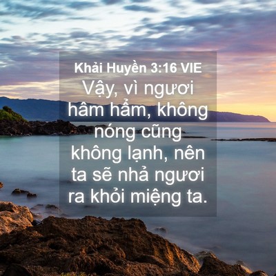 Picture 04 - Khải Huyền 3:16 VIE - Vậy, vì ngươi hâm hẩm, không nóng cũng - Bible Verse Picture