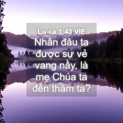 Picture 04 - Lu-ca 1:43 VIE - Nhân đâu ta được sự vẻ vang nầy, là - Bible Verse Picture