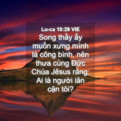 Picture 04 - Lu-ca 10:29 VIE - Song thầy ấy muốn xưng mình là công - Bible Verse Picture