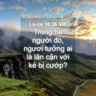 Picture 04 - Lu-ca 10:36 VIE - Trong ba người đó, ngươi tưởng ai là - Bible Verse Picture