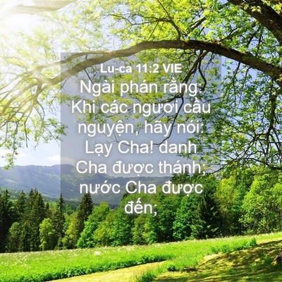 Picture 04 - Lu-ca 11:2 VIE - Ngài phán rằng: Khi các ngươi cầu - Bible Verse Picture