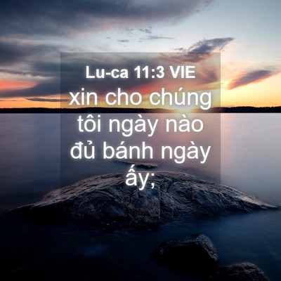 Picture 04 - Lu-ca 11:3 VIE - xin cho chúng tôi ngày nào đủ bánh ngày - Bible Verse Picture