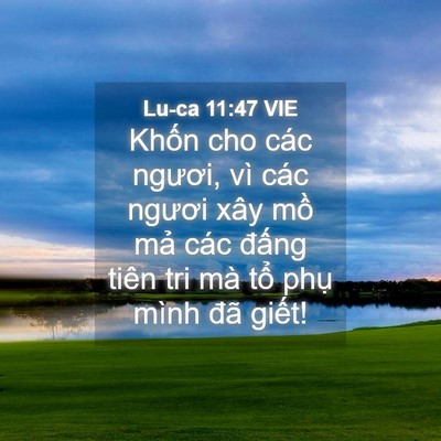 Picture 04 - Lu-ca 11:47 VIE - Khốn cho các ngươi, vì các ngươi xây - Bible Verse Picture