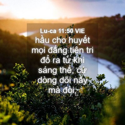 Picture 04 - Lu-ca 11:50 VIE - hầu cho huyết mọi đấng tiên tri đổ - Bible Verse Picture