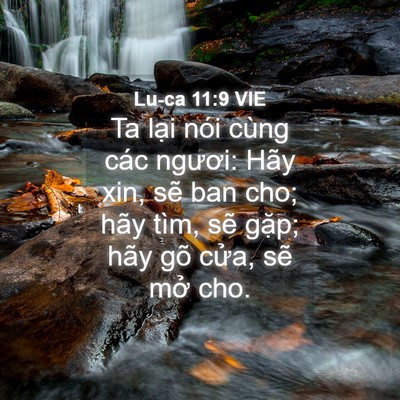 Picture 04 - Lu-ca 11:9 VIE - Ta lại nói cùng các ngươi: Hãy xin, sẽ - Bible Verse Picture