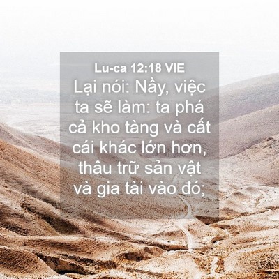 Picture 04 - Lu-ca 12:18 VIE - Lại nói: Nầy, việc ta sẽ làm: ta phá - Bible Verse Picture