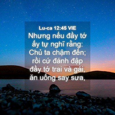 Picture 04 - Lu-ca 12:45 VIE - Nhưng nếu đầy tớ ấy tự nghĩ rằng: - Bible Verse Picture