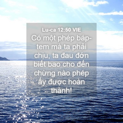 Picture 04 - Lu-ca 12:50 VIE - Có một phép báp-tem mà ta phải chịu, ta - Bible Verse Picture