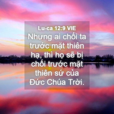 Picture 04 - Lu-ca 12:9 VIE - Nhưng ai chối ta trước mặt thiên hạ, - Bible Verse Picture