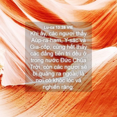 Picture 04 - Lu-ca 13:28 VIE - Khi ấy, các ngươi thấy Aùp-ra-ham, Y-sác - Bible Verse Picture