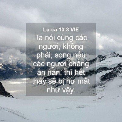 Picture 04 - Lu-ca 13:3 VIE - Ta nói cùng các ngươi, không phải; song - Bible Verse Picture