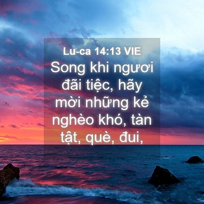 Picture 04 - Lu-ca 14:13 VIE - Song khi ngươi đãi tiệc, hãy mời những - Bible Verse Picture