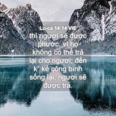 Picture 04 - Lu-ca 14:14 VIE - thì ngươi sẽ được phước, vì họ - Bible Verse Picture