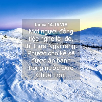 Picture 04 - Lu-ca 14:15 VIE - Một người đồng tiệc nghe lời đó, - Bible Verse Picture