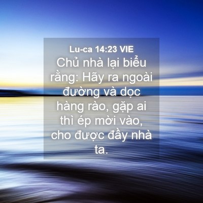 Picture 04 - Lu-ca 14:23 VIE - Chủ nhà lại biểu rằng: Hãy ra ngoài - Bible Verse Picture