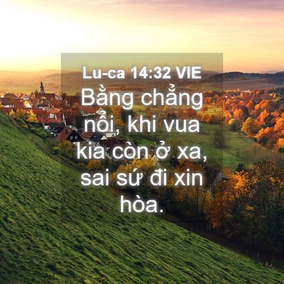 Picture 04 - Lu-ca 14:32 VIE - Bằng chẳng nổi, khi vua kia còn ở xa, - Bible Verse Picture