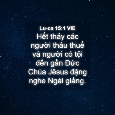 Picture 04 - Lu-ca 15:1 VIE - Hết thảy các người thâu thuế và - Bible Verse Picture