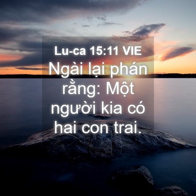 Picture 04 - Lu-ca 15:11 VIE - Ngài lại phán rằng: Một người kia có - Bible Verse Picture