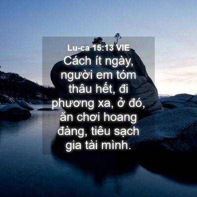 Picture 04 - Lu-ca 15:13 VIE - Cách ít ngày, người em tóm thâu hết, - Bible Verse Picture