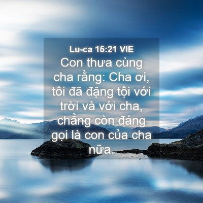 Picture 04 - Lu-ca 15:21 VIE - Con thưa cùng cha rằng: Cha ơi, tôi đã - Bible Verse Picture