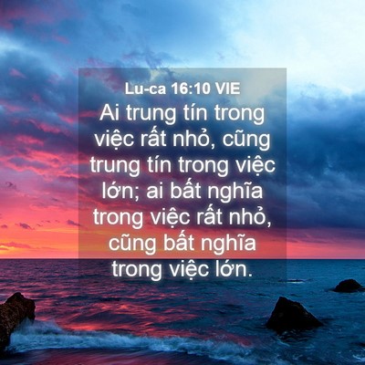 Picture 04 - Lu-ca 16:10 VIE - Ai trung tín trong việc rất nhỏ, cũng - Bible Verse Picture