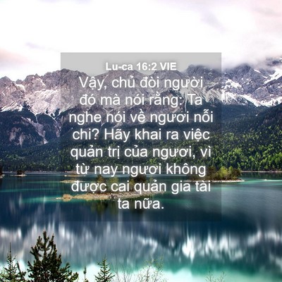 Picture 04 - Lu-ca 16:2 VIE - Vậy, chủ đòi người đó mà nói rằng: - Bible Verse Picture