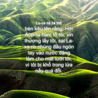 Picture 04 - Lu-ca 16:24 VIE - bèn kêu lên rằng: Hỡi Aùp-ra-ham tổ - Bible Verse Picture