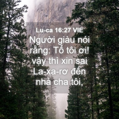 Picture 04 - Lu-ca 16:27 VIE - Người giàu nói rằng: Tổ tôi ơi! vậy - Bible Verse Picture