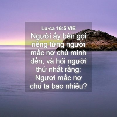 Picture 04 - Lu-ca 16:5 VIE - Người ấy bèn gọi riêng từng người - Bible Verse Picture