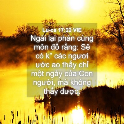 Picture 04 - Lu-ca 17:22 VIE - Ngài lại phán cùng môn đồ rằng: Sẽ - Bible Verse Picture