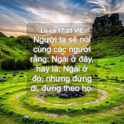 Picture 04 - Lu-ca 17:23 VIE - Người ta sẽ nói cùng các ngươi rằng: - Bible Verse Picture